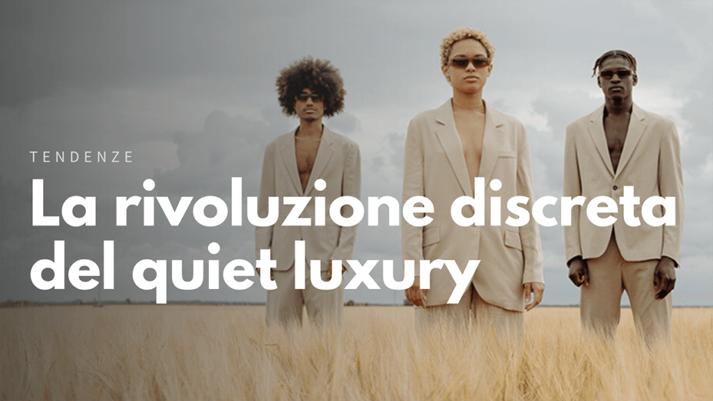 La rivoluzione discreta del quiet luxury